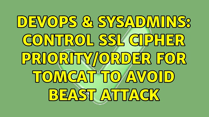 DevOps & SysAdmins: Control SSL Cipher Priority/Order for Tomcat to avoid BEAST attack
