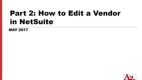 #101 |  Part 2 -  How to Edit a Vendor in NetSuite