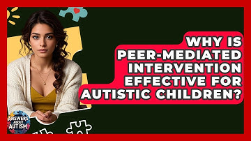Why Is Peer-mediated Intervention Effective For Autistic Children? - Answers About Autism
