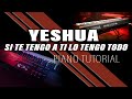 PIANO TUTORIAL - YESHUA (Quiero Conocer a Jesús) + SI TE TENGO A TI LO TENGO TODO