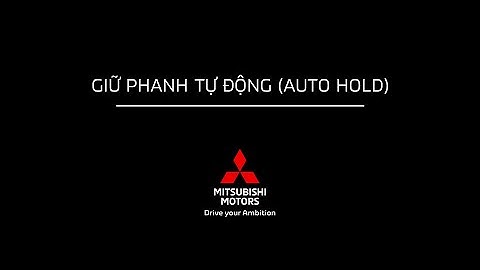 Hướng dẫn sử dụng hệ thống Giữ phanh tự động - Auto Hold