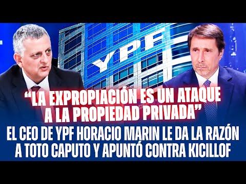 EL CEO DE YPF HORACIO MARIN LE DA LA RAZÓN A TOTO CAPUTO Y APUNTÓ CONTRA KICILLOF