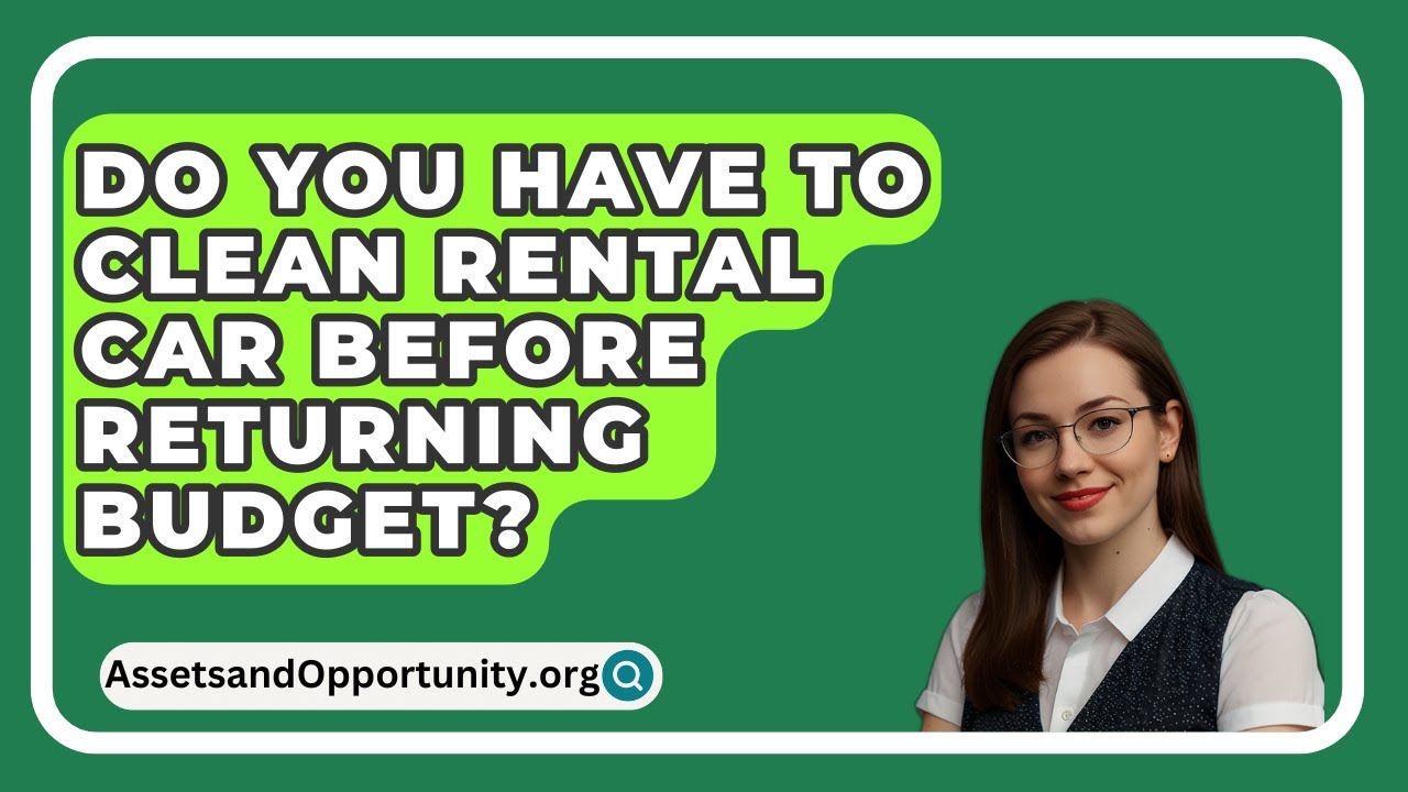 What Happens If You Return Rental Car Late Budget Do You Have to Clean Rental Car Before Returning Budget