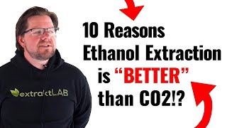 10 Reasons Ethanol Extraction is 'Better' than CO2 Extraction!?