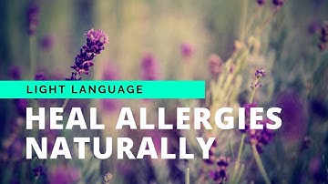 Frequency to Heal Your Allergies Naturally | Light Language Frequency