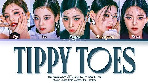 How Would ITZY (있지) sing Tippy Toes by XG (Xtraordinary Girls)