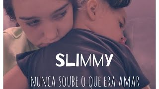 Video thumbnail of "SLIMMY- Nunca soube o que era Amar"