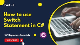 Part 8 - How to use Switch Statement in C# | C# Tutorial for Beginners
