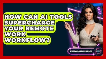 How Can AI Tools Supercharge Your Remote Work Workflow? - Emerging Tech Insider