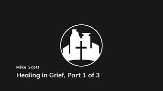 Healing in Grief, Part 1 of 3