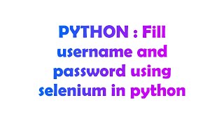 PYTHON : Fill username and password using selenium in python
