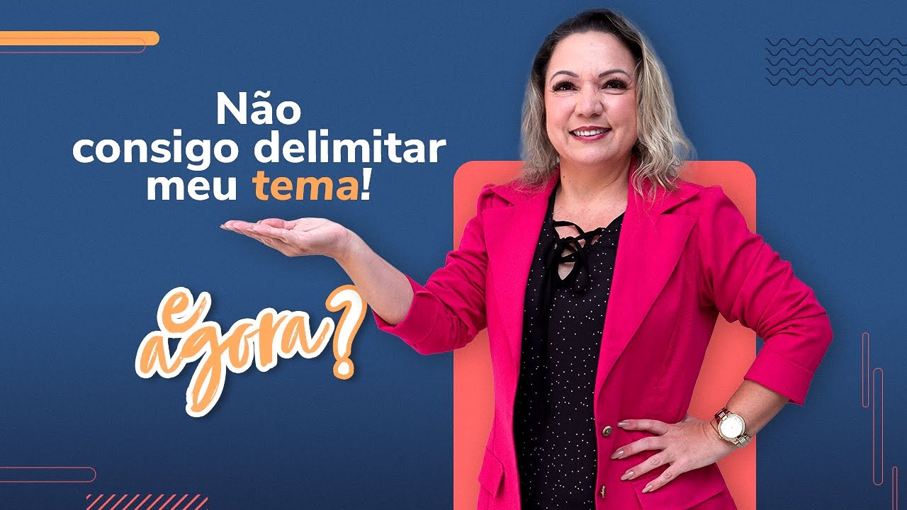 Não consigo delimitar meu tema! E AGORA? | DESCOMPLICANDO O TCC 