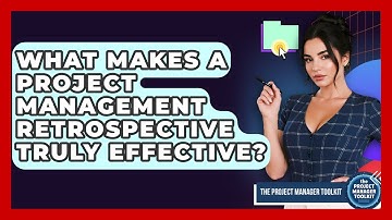 What Makes A Project Management Retrospective Truly Effective? - The Project Manager Toolkit
