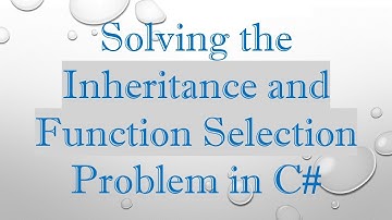 Solving the Inheritance and Function Selection Problem in C#
