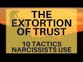 The Extortion of Trust | 10 tactics that narcissists use