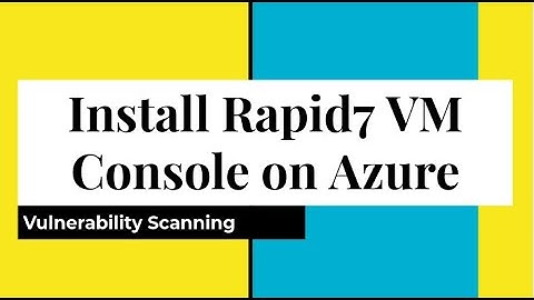 Install Rapid7 VM Console (InsightVM / Nexpose) on Azure and configure for Vulnerability Assessment