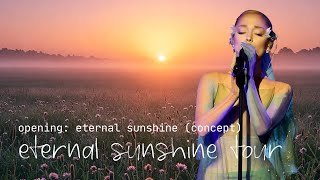 ariana grande: eternal sunshine tour (concept) | opening act (eternal sunshine)