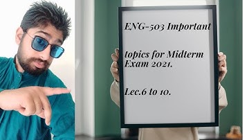 Eng-503  important topic for Midterm exams 2021 lec. 6 to 10.