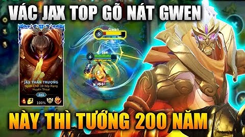[LMHT Tốc Chiến] Jax Top Gõ Nát Gwen Tướng 200 Năm Của Riot