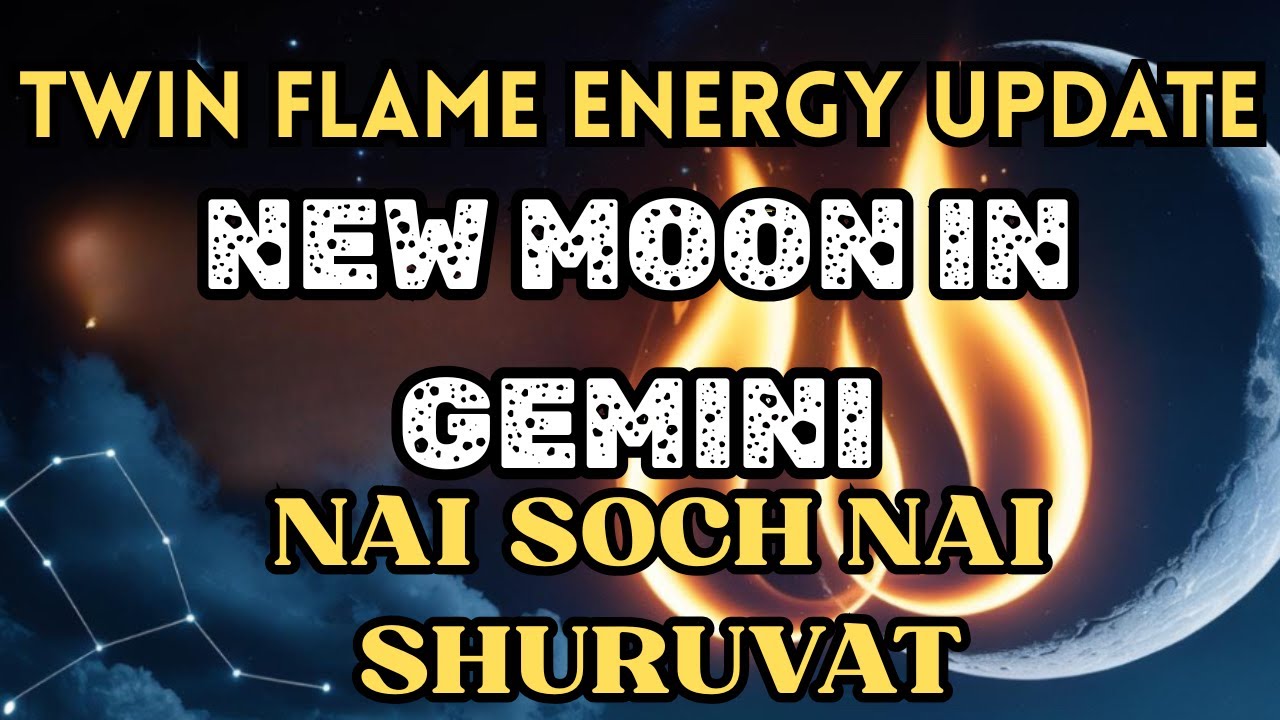 TWIN FLAME ENERGY UPDATE NEW MOON IN GEMINI NAI SOCH NAI SHURUVAT - YouTube