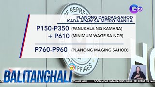 P150-P350 na dagdag sa minimum wage, isinusulong sa Kamara | BT