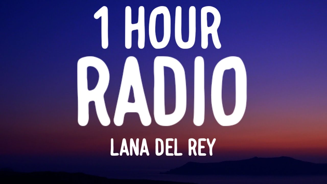 Lana Del Rey - Radio (1 HOUR/Lyrics) "now my life's sweet like cinnamon"
