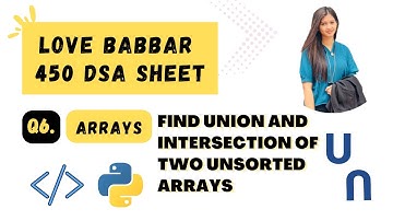 Find Union &Intersection of two unsorted arrays| Love Babbar 450 DSA Sheet | Ques 6 | Python | DSA