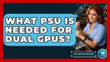 What PSU Is Needed For Dual GPUs? - Your Computer Companion