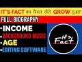 it's fact biography | real name | Editing software | it's fact income | background music |