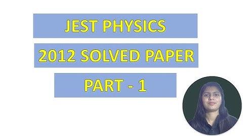 WAY TO PHYSICS || JEST PHYSICS 2012 SOLUTIONS PART 1