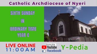 Sixth Sunday in Ordinary Time, YEAR C SUNDAY MASS Live-stream at Our Lady Consolata Cathedral, NYERI