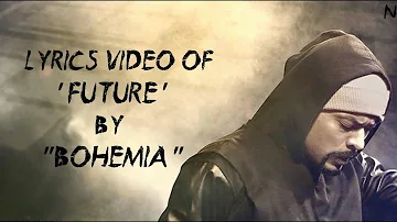 BOHEMIA - Lyrics Video of 'Future' By 
