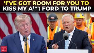 'You're a loser, kiss my a**!': Ontario Premier Doug Ford unloads on Trump amid US-Canada tariff war