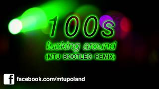 100s - Fuckin Around (MTU Bootleg Remix)