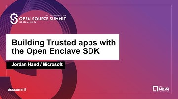 Building Trusted Apps with the Open Enclave SDK - Jordan Hand, Microsoft