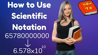 How to Use Scientific Notation to Represent Really Big Numbers (With Solved Examples)