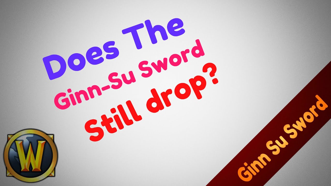 Does GinnSu Sword still drop? (YES) World of Warcraft YouTube