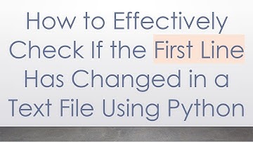 How to Effectively Check If the First Line Has Changed in a Text File Using Python