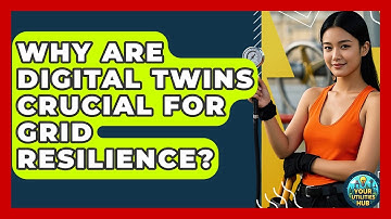 Why Are Digital Twins Crucial For Grid Resilience? - Your Utilities Hub
