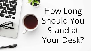 How Long Should You Stand at Your Desk?