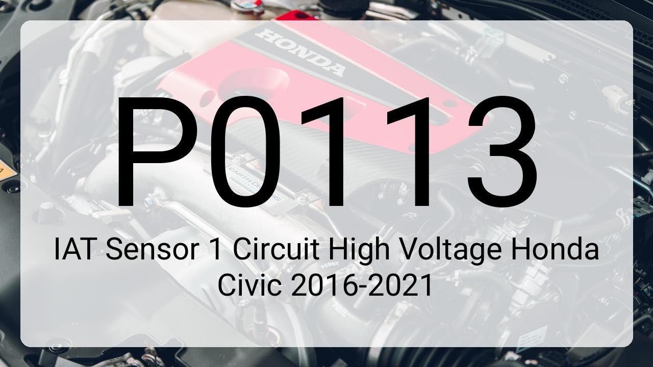 DTC P0113 IAT Sensor 1 Circuit High Voltage Honda Civic 2016-2021