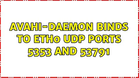 avahi-daemon binds to eth0 udp ports 5353 and 53791 (2 Solutions!!)