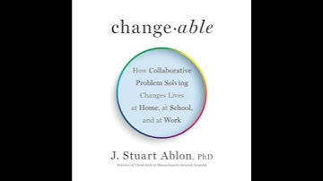 Changeable: How Collaborative Problem Solving Changes Lives at Home, at School, and at Work