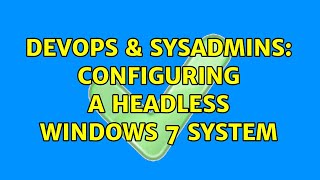 DevOps & SysAdmins: Configuring a headless windows 7 system Net Worth