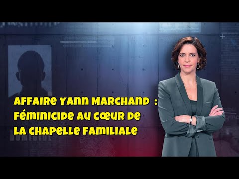 ENQUETES CRiMiNELLES 🔥👮Affaire Yann Marchand  : féminicide au cœur de la chapelle familiale