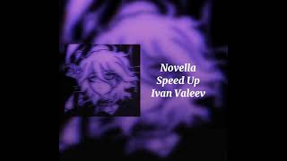 Ivan Valeev - Novella (Speed Up)