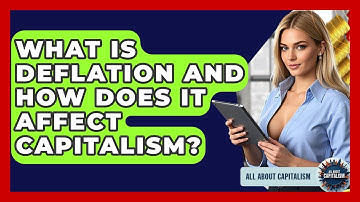 What Is Deflation And How Does It Affect Capitalism? - All About Capitalism
