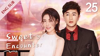 [ENG SUB] Sweet Encounter 25 | Bossy heir and rookie girl Love Story (Sammul Chan, Gao Lu)