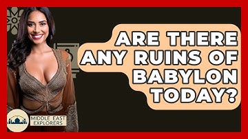 Are There Any Ruins Of Babylon Today? - Middle East Explorers