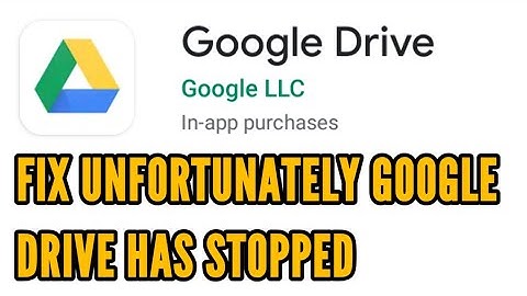 How to Fix Unfortunately Google Drive Has Stopped Problem Solved